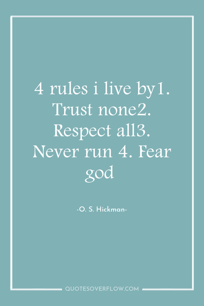 4 rules i live by1. Trust none2. Respect all3. Never...