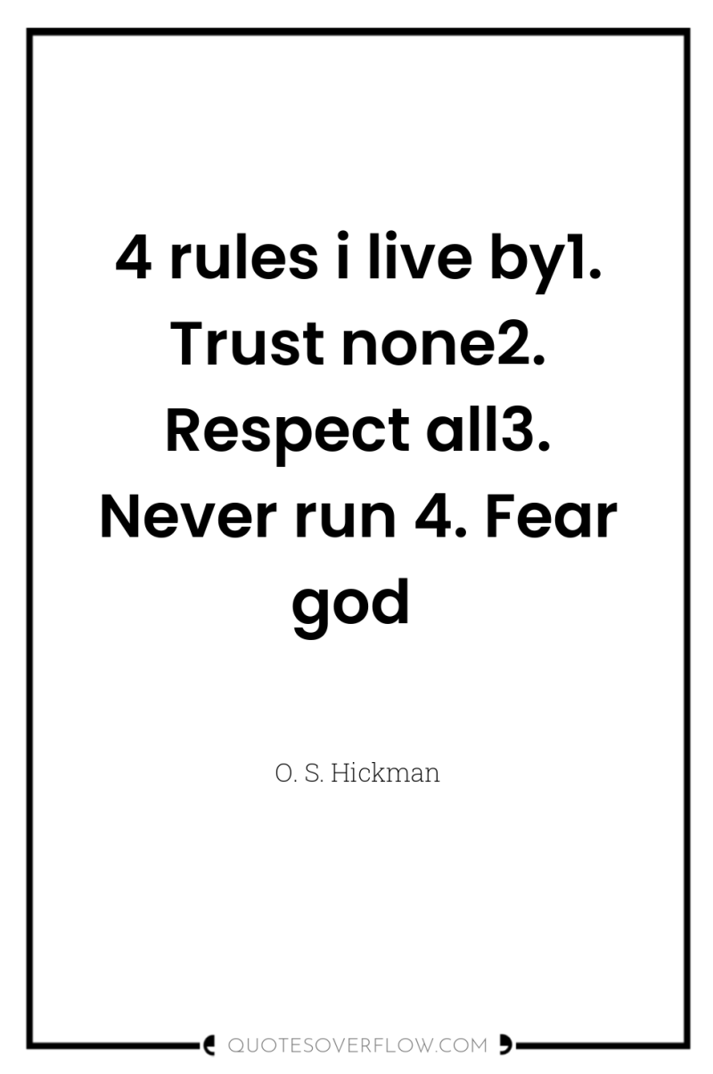 4 rules i live by1. Trust none2. Respect all3. Never...