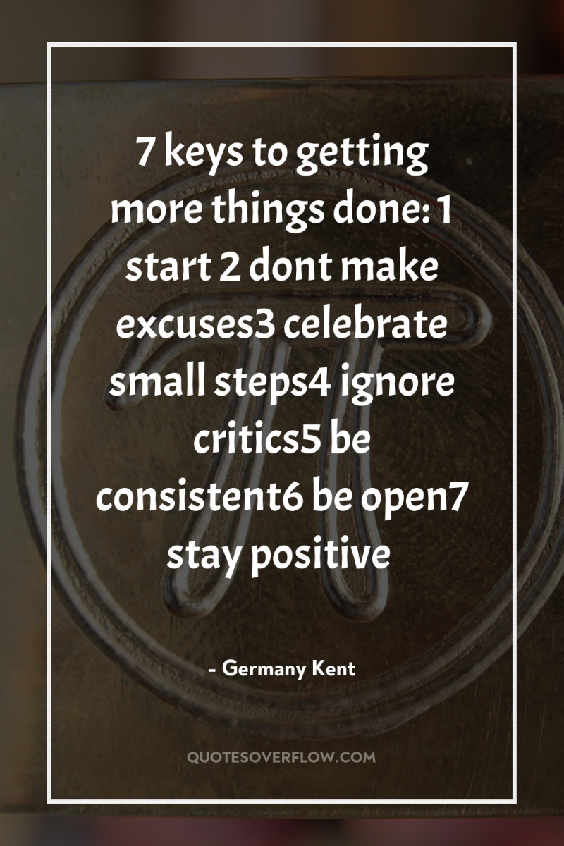 7 keys to getting more things done: 1 start 2...