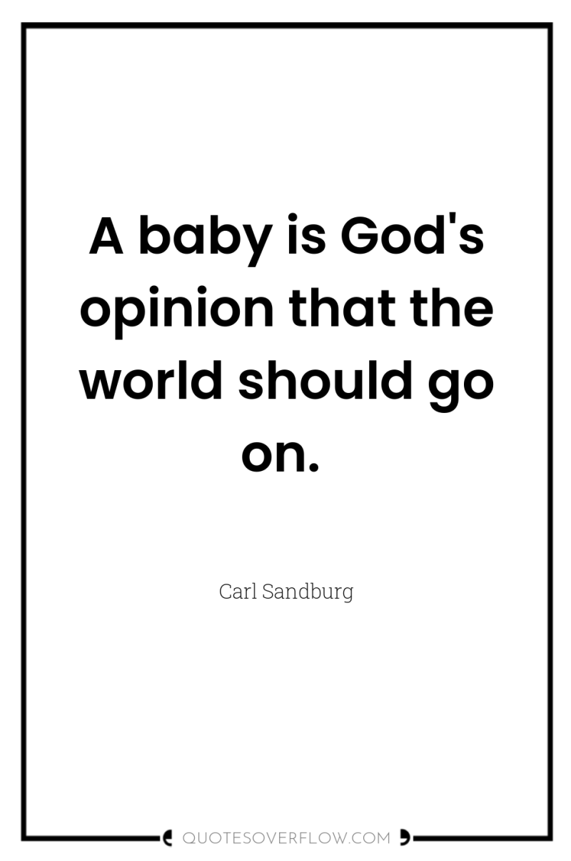 A baby is God's opinion that the world should go...