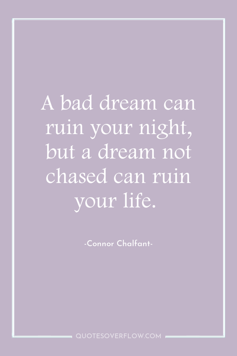 A bad dream can ruin your night, but a dream...
