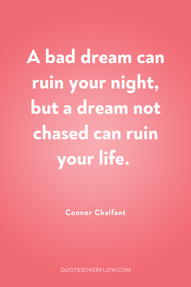 A bad dream can ruin your night, but a dream...