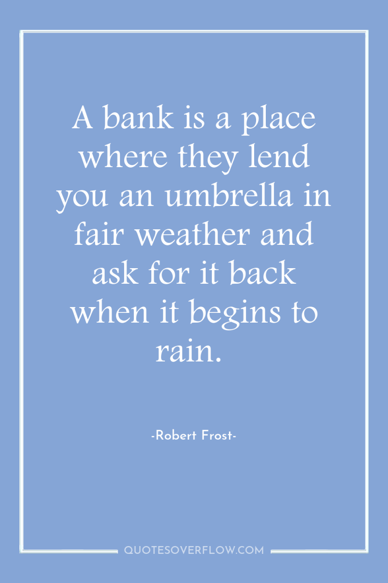 A bank is a place where they lend you an...