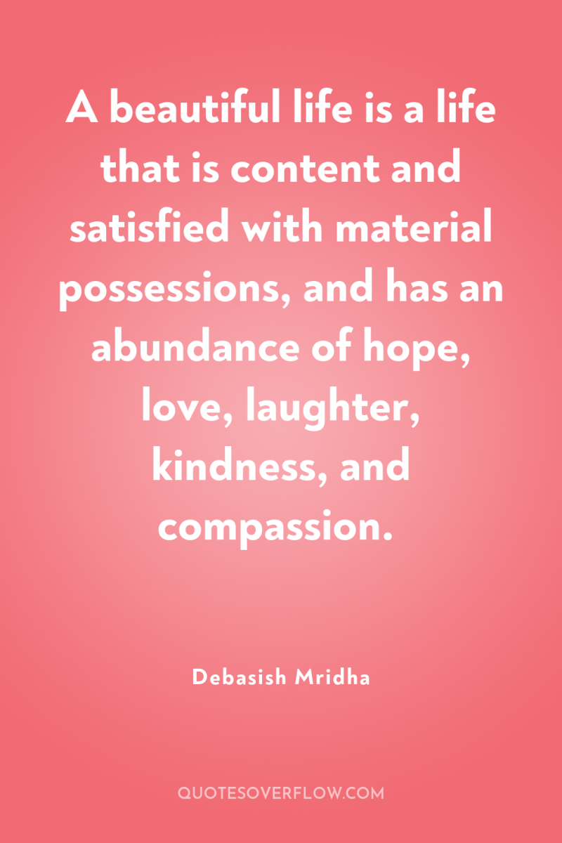 A beautiful life is a life that is content and...
