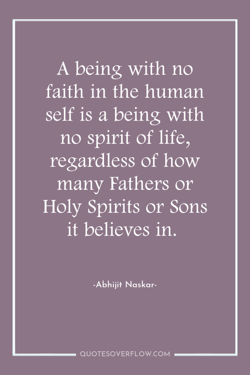 A being with no faith in the human self is...