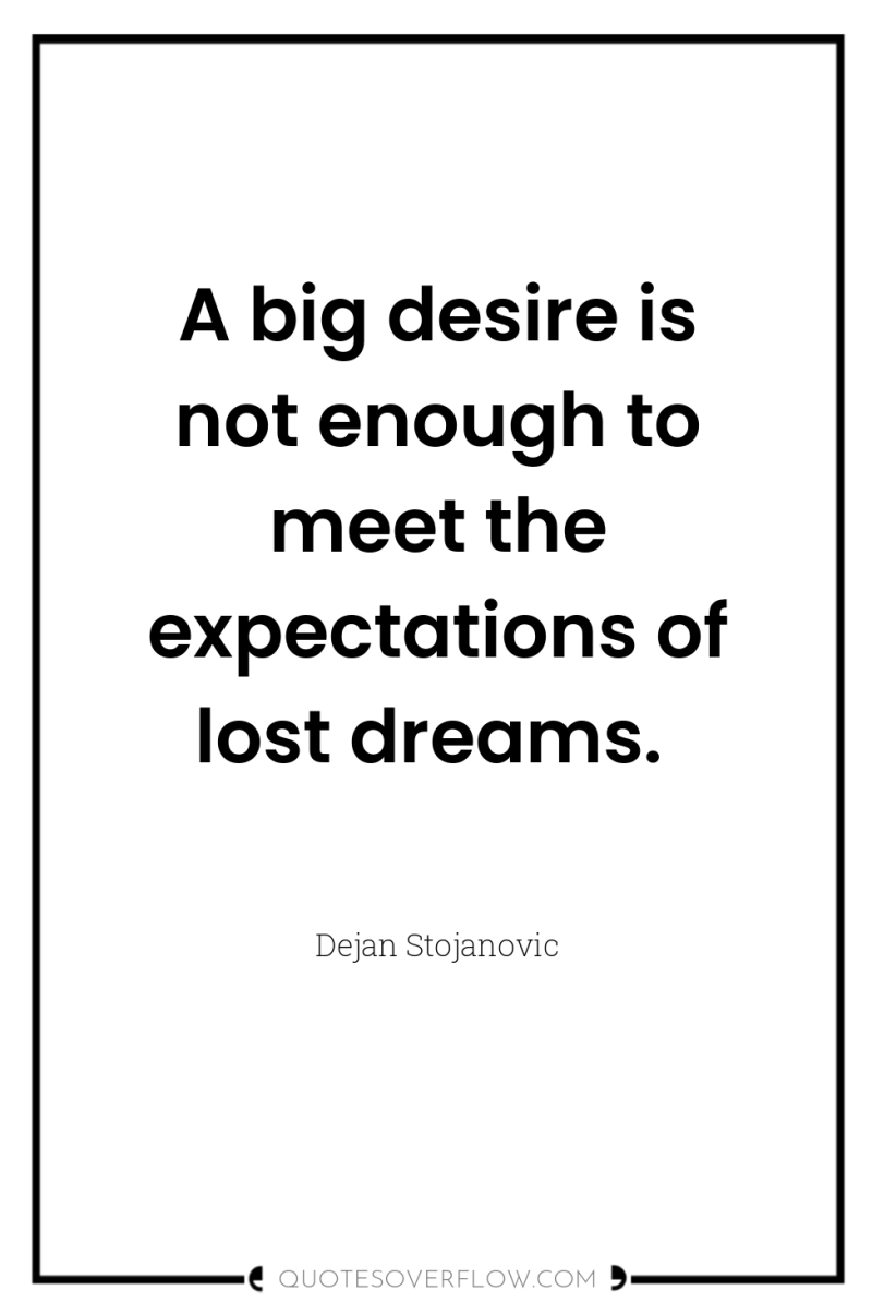 A big desire is not enough to meet the expectations...