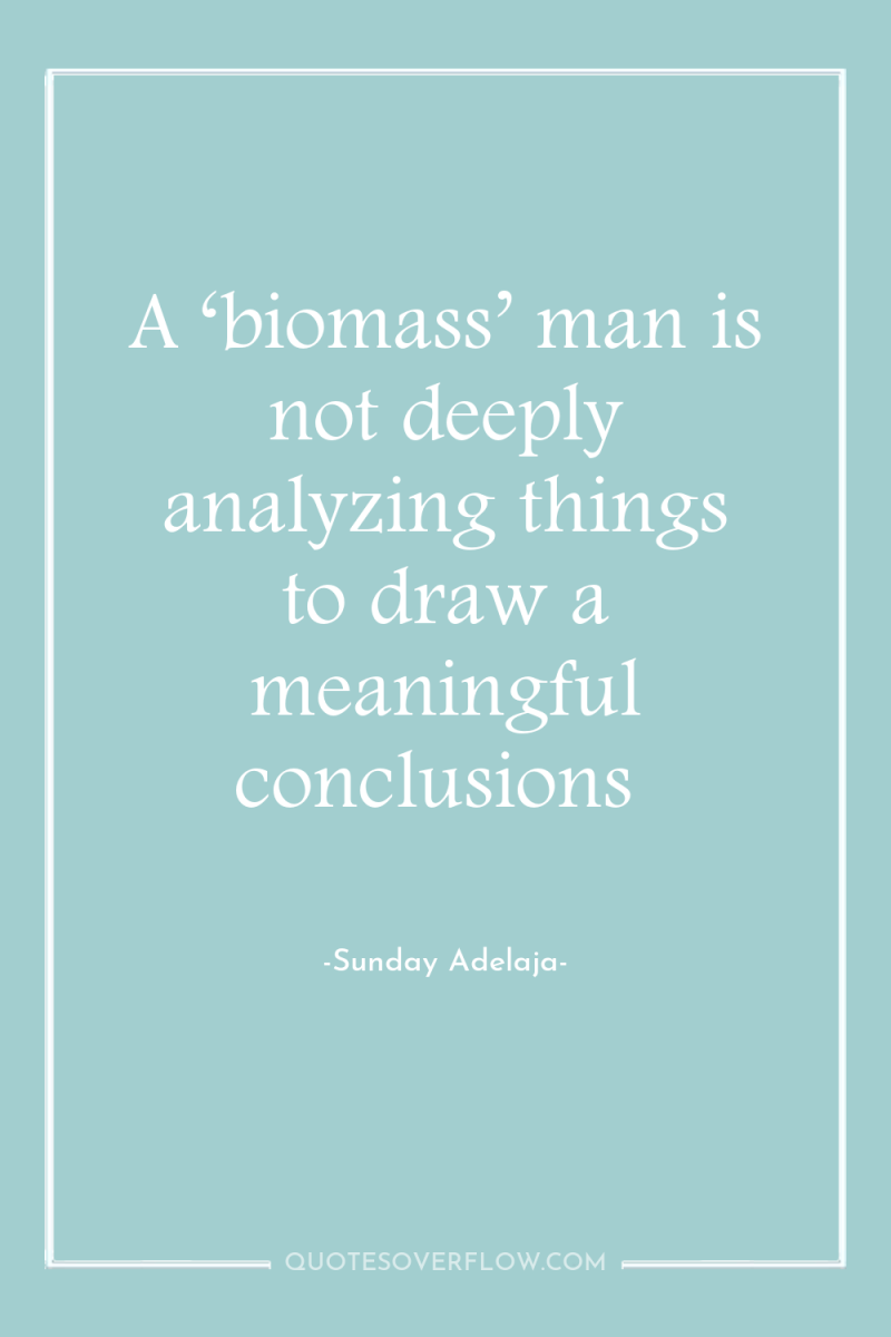 A ‘biomass’ man is not deeply analyzing things to draw...
