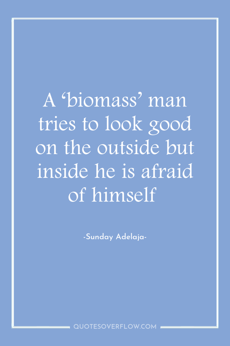 A ‘biomass’ man tries to look good on the outside...