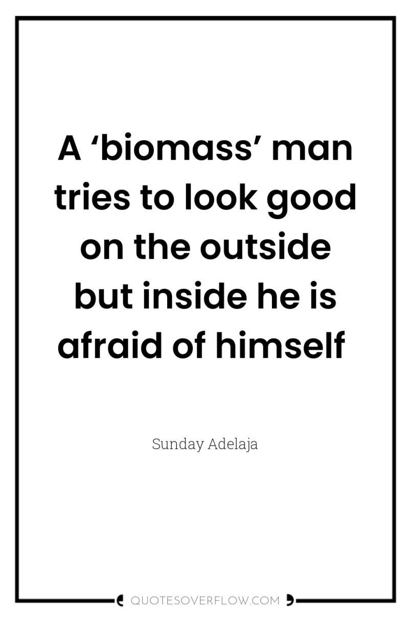 A ‘biomass’ man tries to look good on the outside...