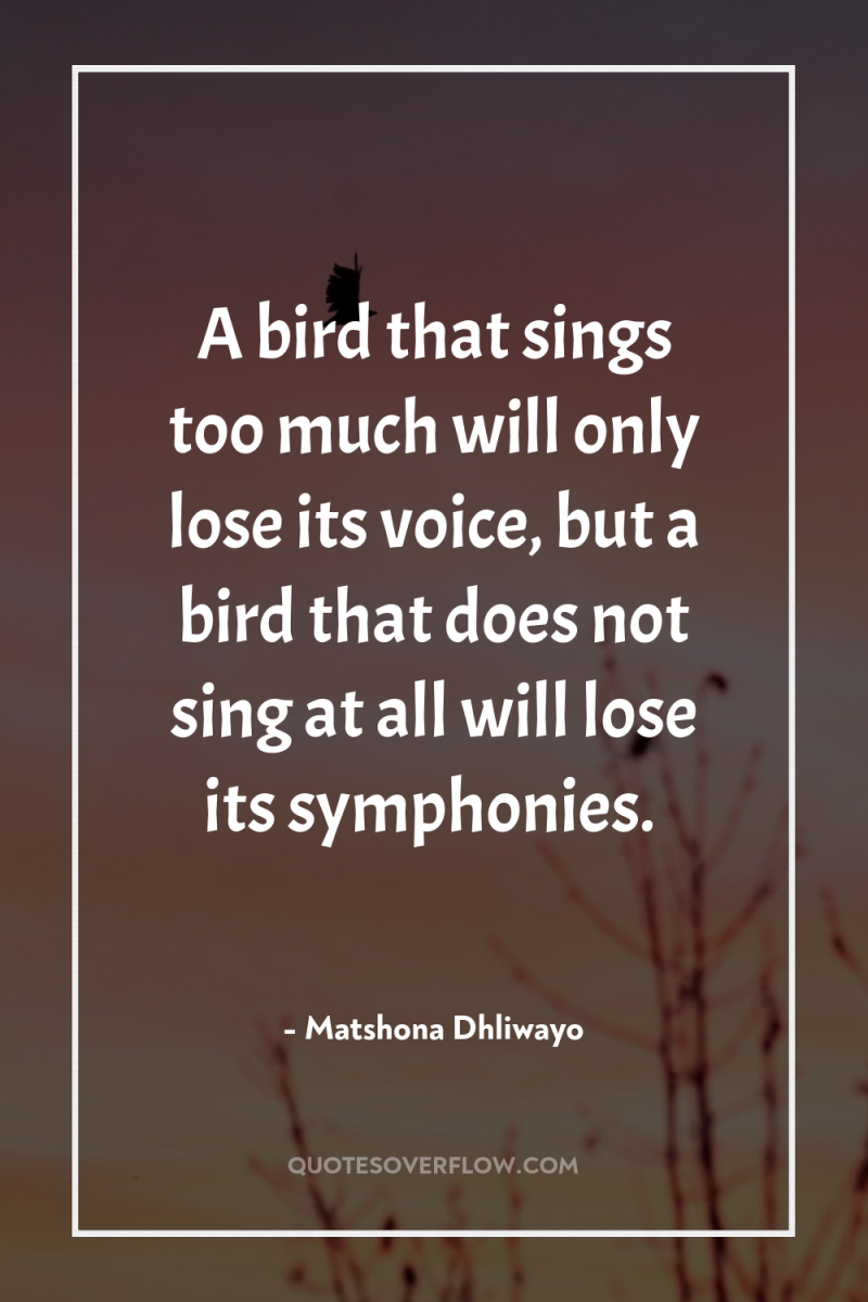 A bird that sings too much will only lose its...