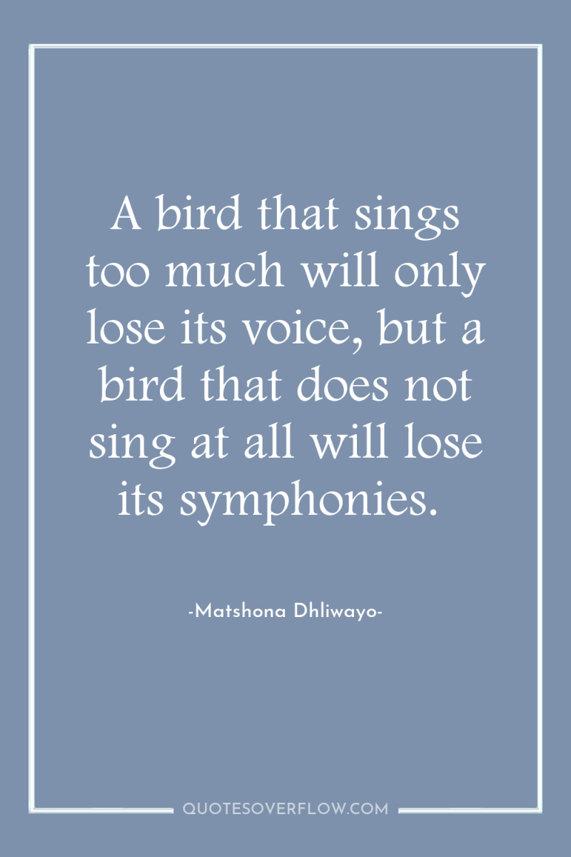 A bird that sings too much will only lose its...