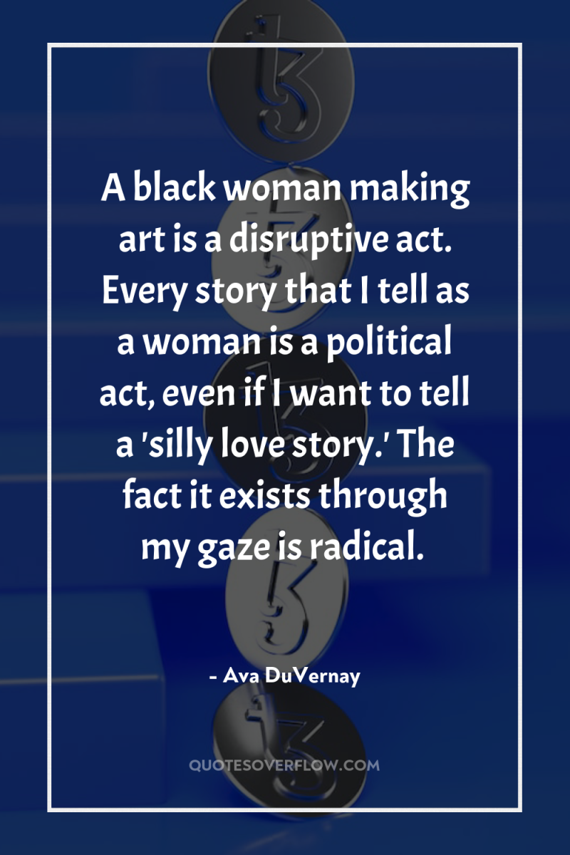 A black woman making art is a disruptive act. Every...