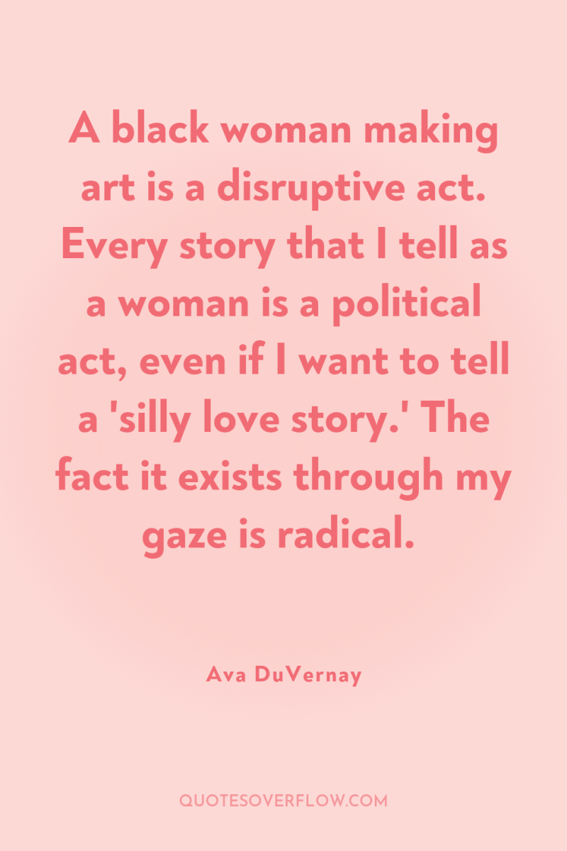 A black woman making art is a disruptive act. Every...