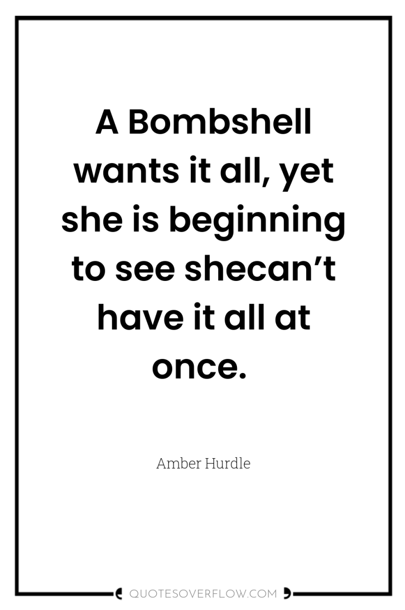 A Bombshell wants it all, yet she is beginning to...