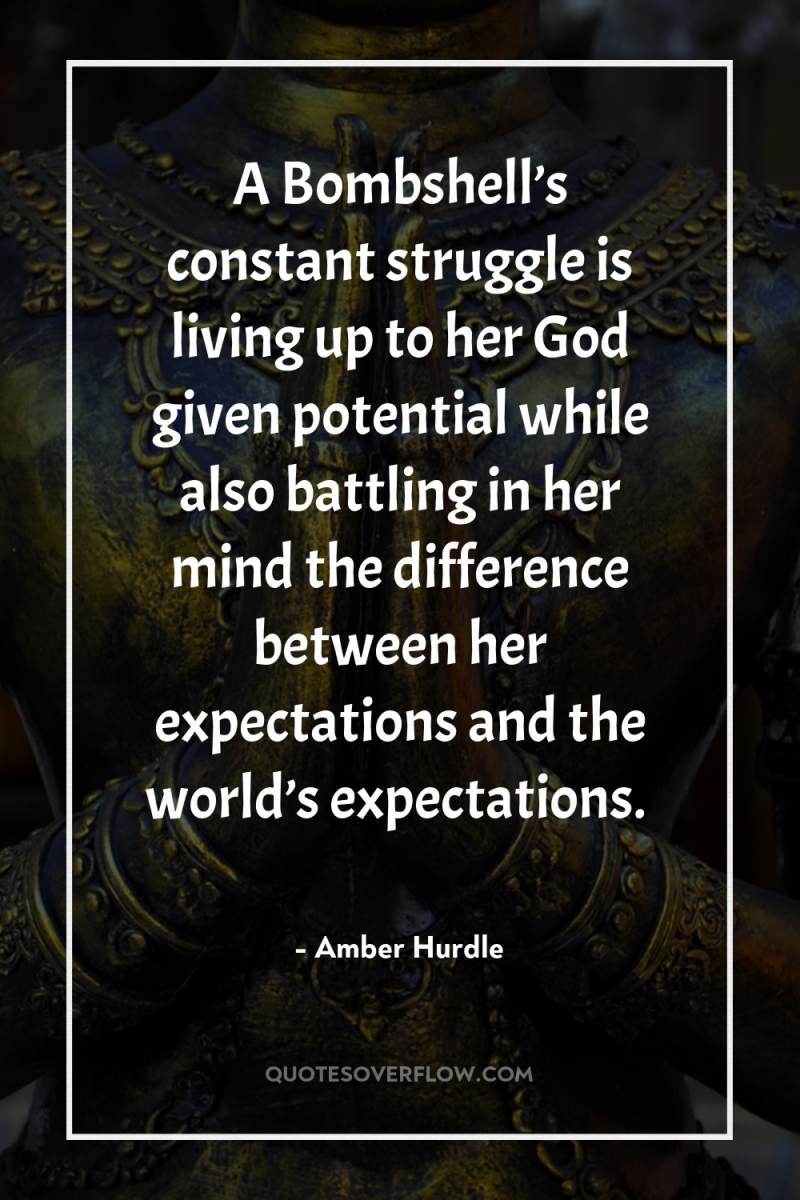 A Bombshell’s constant struggle is living up to her God...