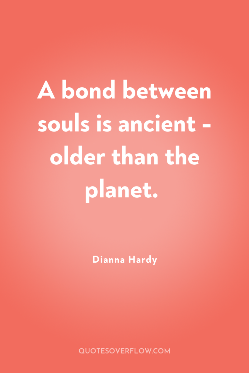 A bond between souls is ancient - older than the...