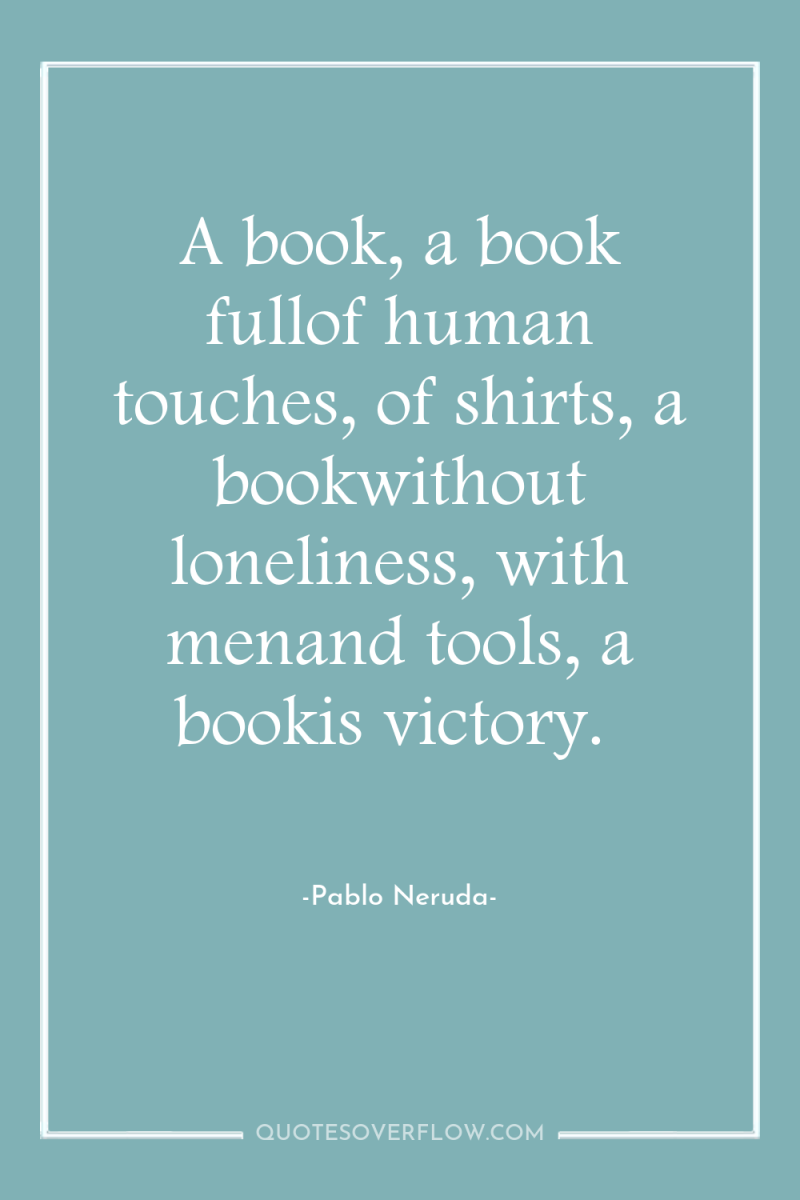 A book, a book fullof human touches, of shirts, a...