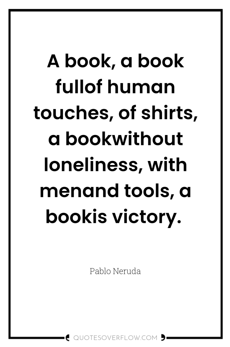 A book, a book fullof human touches, of shirts, a...