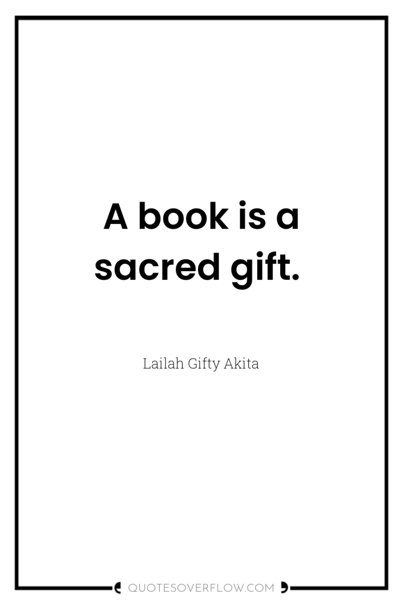 A book is a sacred gift. 
