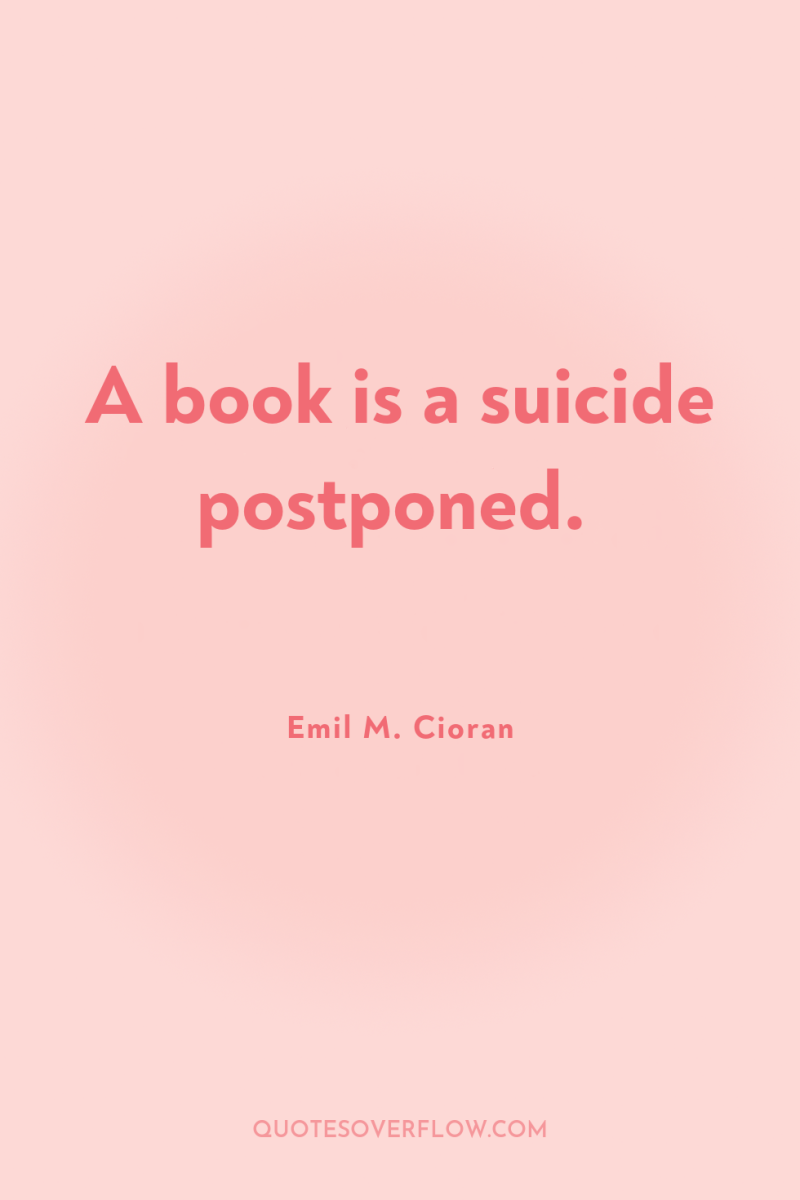 A book is a suicide postponed. 