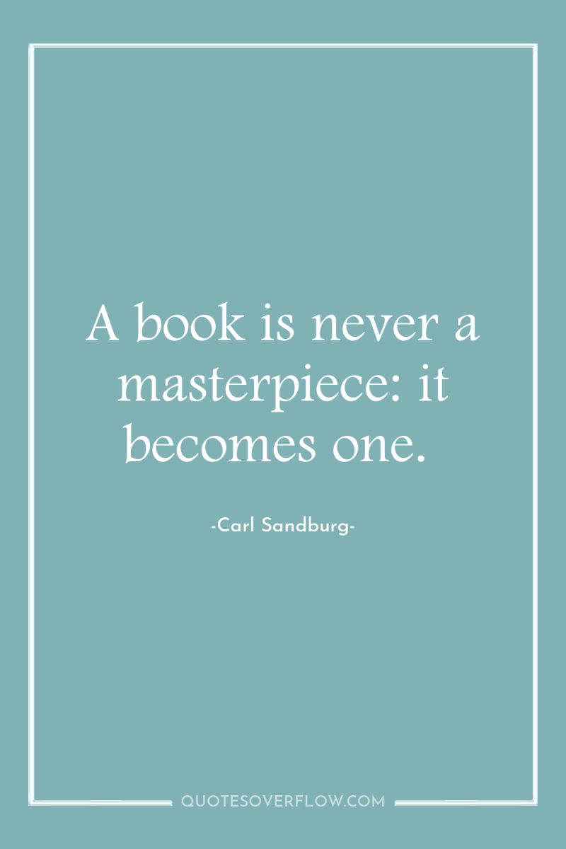 A book is never a masterpiece: it becomes one. 