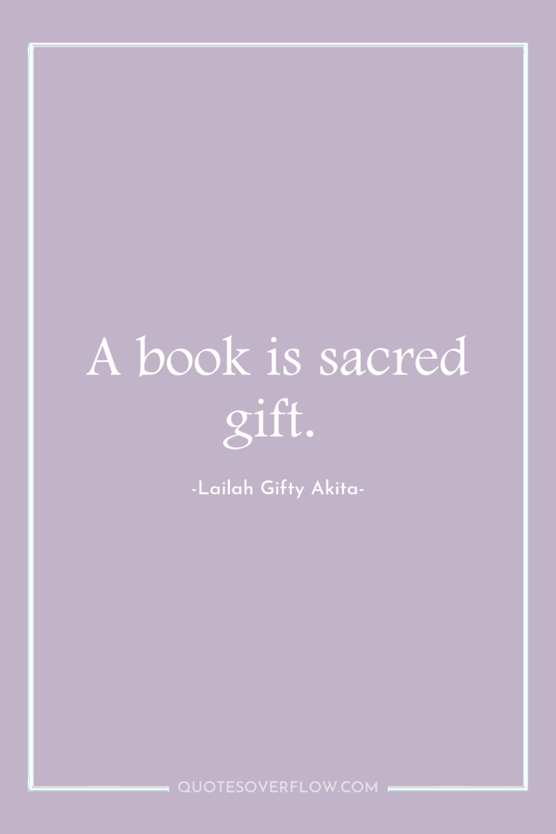 A book is sacred gift. 