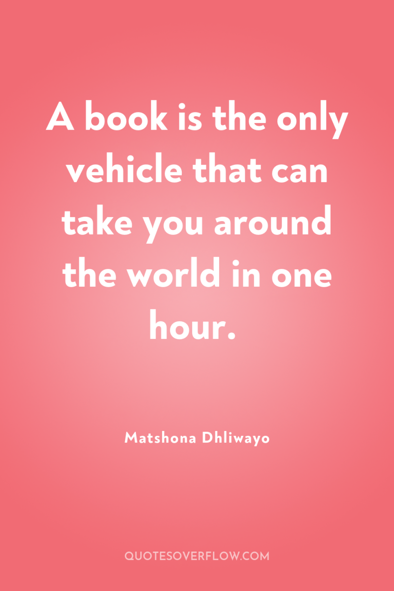 A book is the only vehicle that can take you...