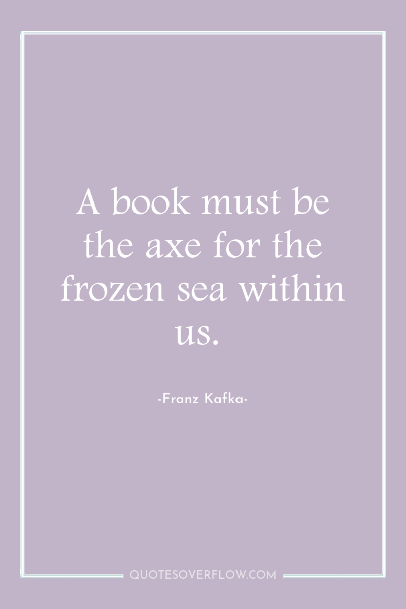 A book must be the axe for the frozen sea...