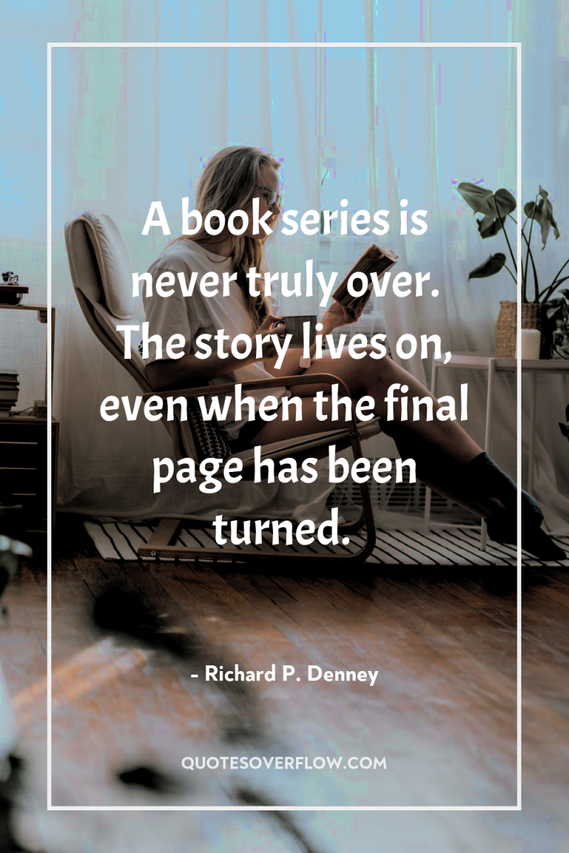 A book series is never truly over. The story lives...