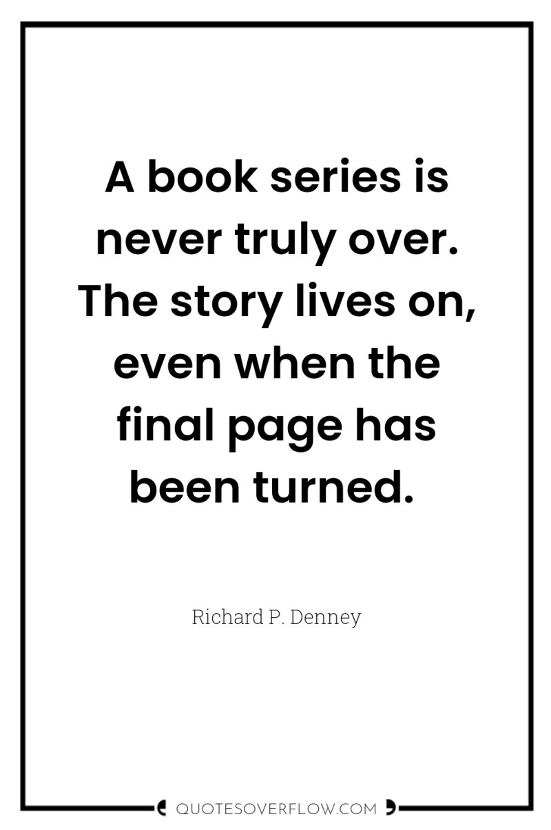 A book series is never truly over. The story lives...