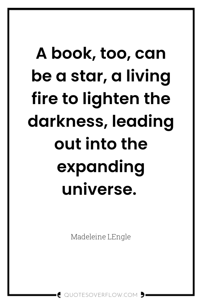 A book, too, can be a star, a living fire...