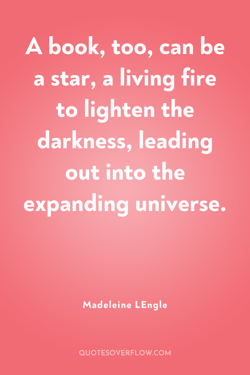 A book, too, can be a star, a living fire...