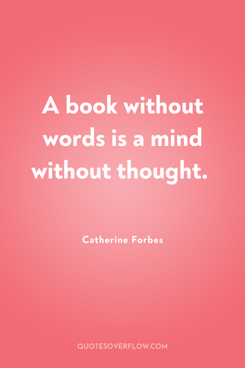A book without words is a mind without thought. 
