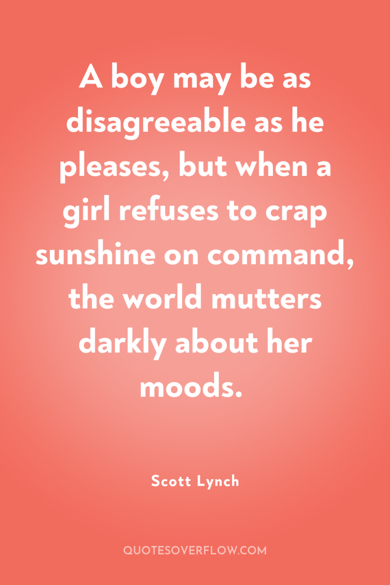 A boy may be as disagreeable as he pleases, but...