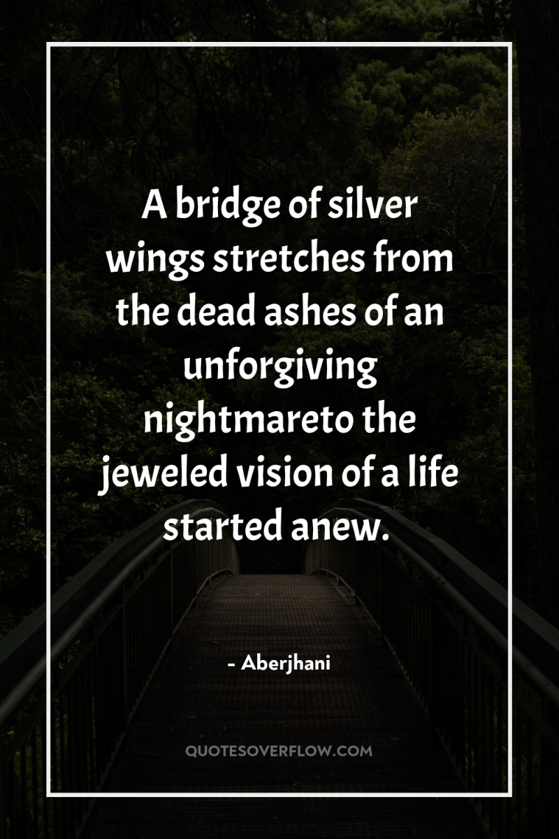 A bridge of silver wings stretches from the dead ashes...