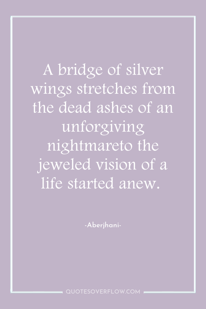 A bridge of silver wings stretches from the dead ashes...