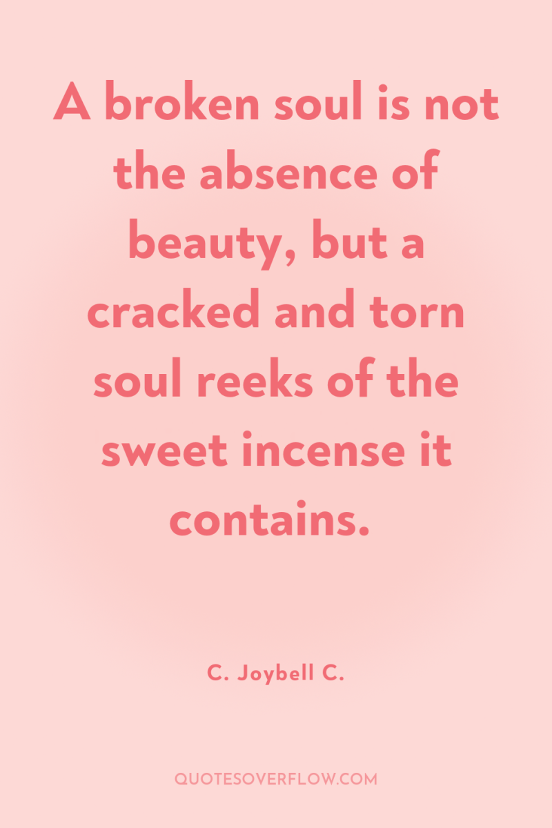 A broken soul is not the absence of beauty, but...