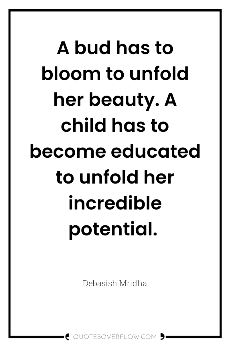A bud has to bloom to unfold her beauty. A...