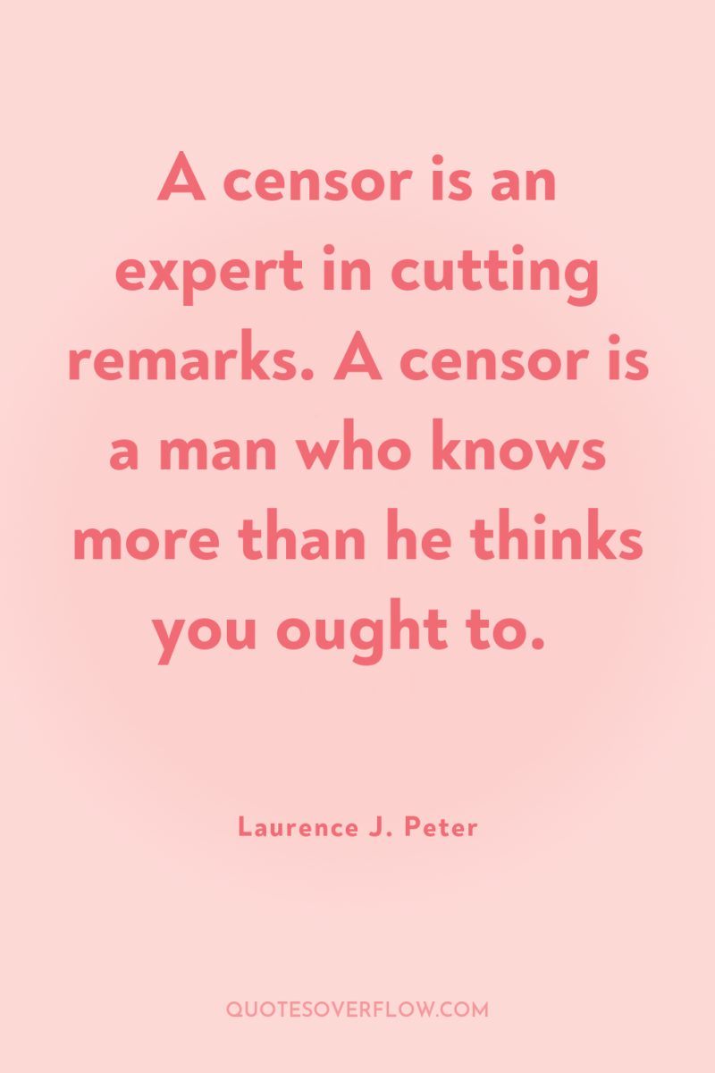 A censor is an expert in cutting remarks. A censor...