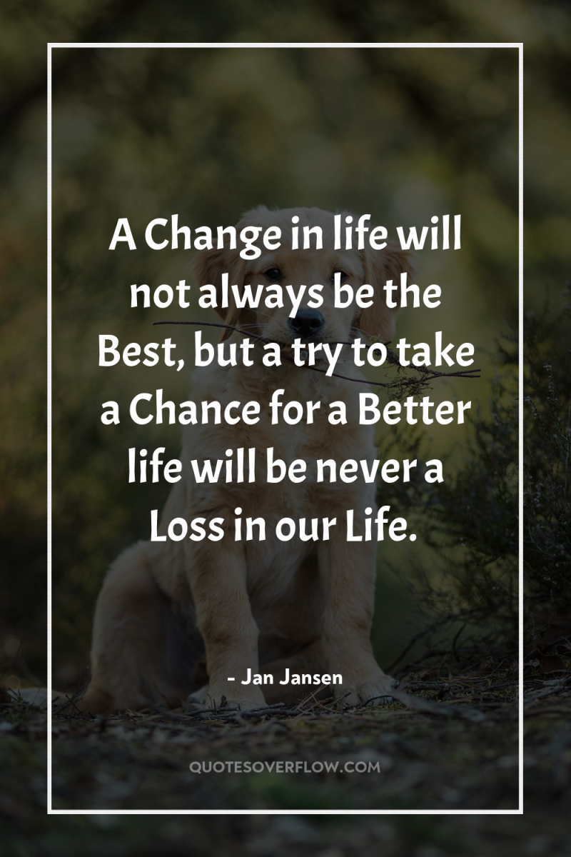 A Change in life will not always be the Best,...