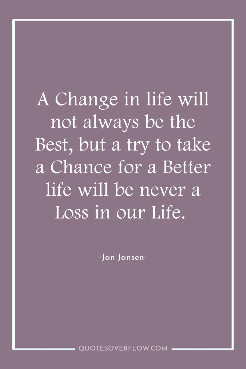 A Change in life will not always be the Best,...