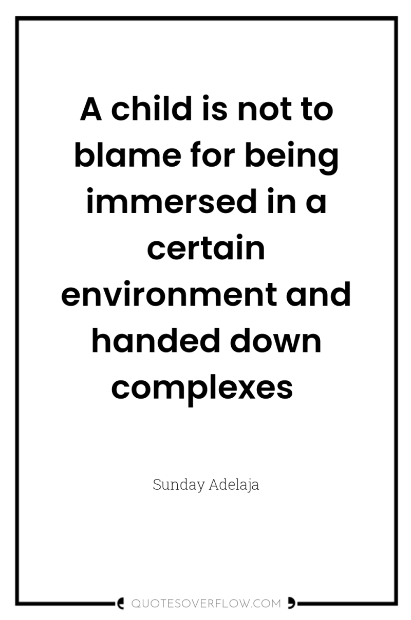 A child is not to blame for being immersed in...