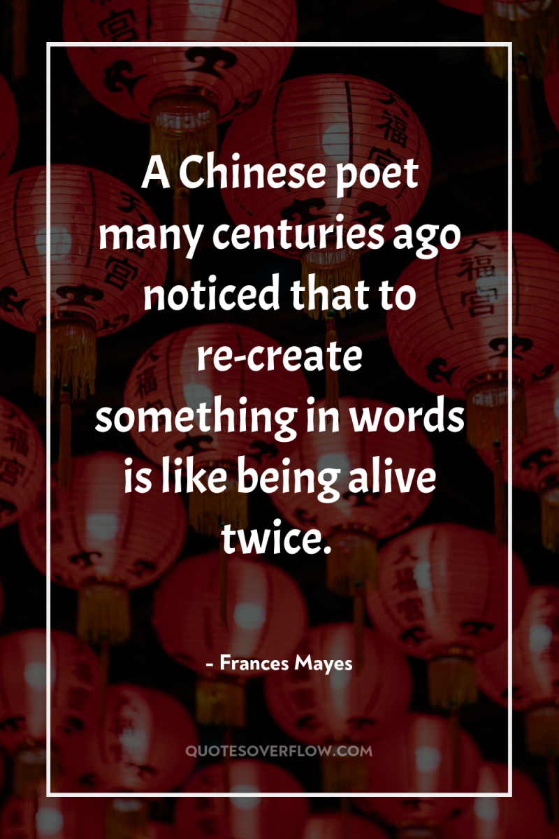 A Chinese poet many centuries ago noticed that to re-create...