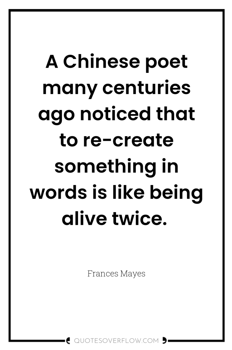 A Chinese poet many centuries ago noticed that to re-create...