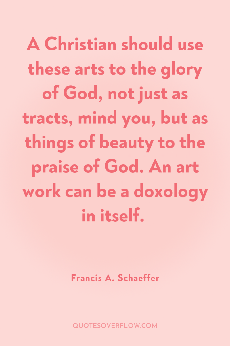 A Christian should use these arts to the glory of...