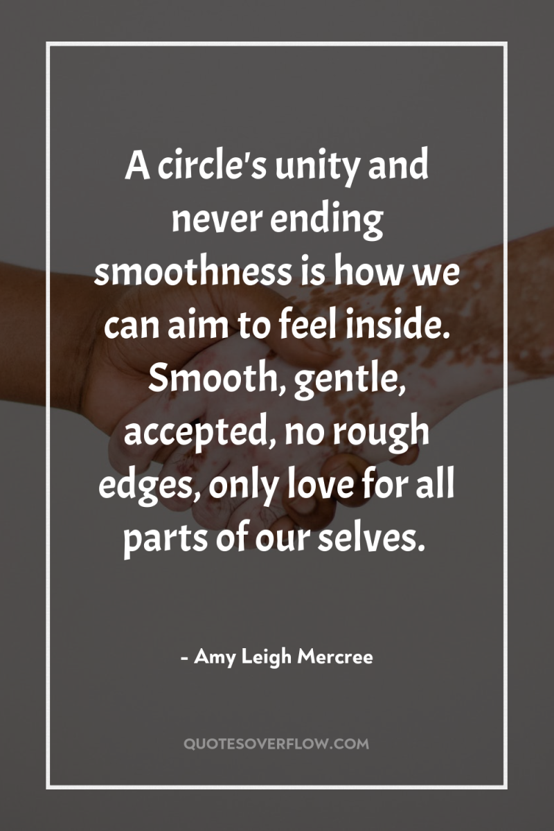 A circle's unity and never ending smoothness is how we...