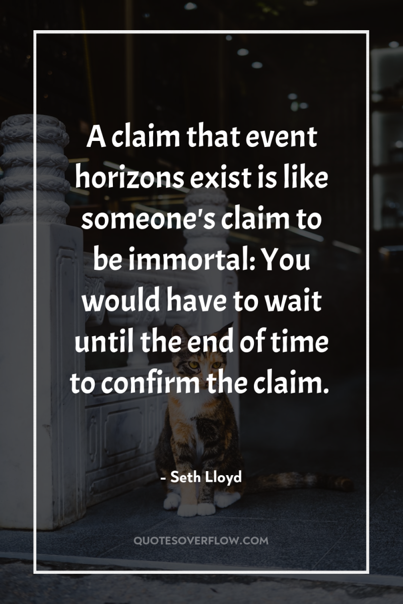 A claim that event horizons exist is like someone's claim...