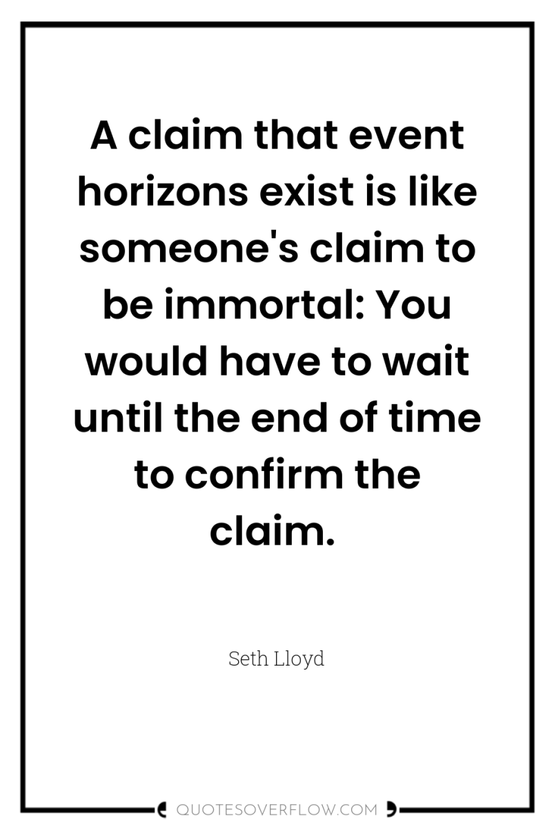 A claim that event horizons exist is like someone's claim...