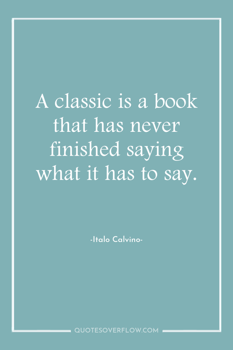 A classic is a book that has never finished saying...