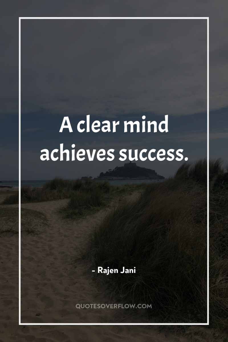 A clear mind achieves success. 